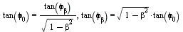 tan(phi[0]) = `/`(`*`(tan(phi[beta])), `*`(sqrt(`+`(1, `-`(`*`(`^`(beta, 2))))))), tan(phi[beta]) = `*`(sqrt(`+`(1, `-`(`*`(`^`(beta, 2))))), `*`(tan(phi[0])))