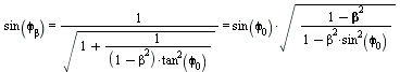 `and`(sin(phi[beta]) = `/`(1, `*`(sqrt(`+`(1, `/`(1, `*`(`+`(1, `-`(`*`(`^`(beta, 2)))), `*`(`^`(tan(phi[0]), 2)))))))), `/`(1, `*`(sqrt(`+`(1, `/`(1, `*`(`+`(1, `-`(`*`(`^`(beta, 2)))), `*`(`^`(tan(p...
