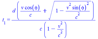 t[1] = `/`(`*`(d, `*`(`+`(`/`(`*`(v, `*`(cos(phi))), `*`(c)), `*`(`^`(`+`(1, `-`(`/`(`*`(`^`(v, 2), `*`(`^`(sin(phi), 2))), `*`(`^`(c, 2))))), `/`(1, 2)))))), `*`(c, `*`(`+`(1, `-`(`/`(`*`(`^`(v, 2)),...