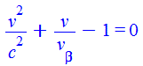 `+`(`/`(`*`(`^`(v, 2)), `*`(`^`(c, 2))), `/`(`*`(v), `*`(v[beta])), `-`(1)) = 0