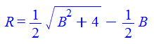 R = `+`(`*`(`/`(1, 2), `*`(`^`(`+`(`*`(`^`(B, 2)), 4), `/`(1, 2)))), `-`(`*`(`/`(1, 2), `*`(B))))