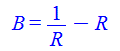 B = `+`(`/`(1, `*`(R)), `-`(R))