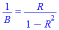 `/`(1, `*`(B)) = `/`(`*`(R), `*`(`+`(1, `-`(`*`(`^`(R, 2))))))