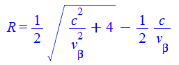 R = `+`(`*`(`/`(1, 2), `*`(`^`(`+`(`/`(`*`(`^`(c, 2)), `*`(`^`(v[beta], 2))), 4), `/`(1, 2)))), `-`(`/`(`*`(`/`(1, 2), `*`(c)), `*`(v[beta]))))