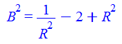 `*`(`^`(B, 2)) = `+`(`/`(1, `*`(`^`(R, 2))), `-`(2), `*`(`^`(R, 2)))
