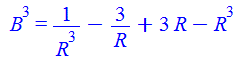 `*`(`^`(B, 3)) = `+`(`/`(1, `*`(`^`(R, 3))), `-`(`/`(`*`(3), `*`(R))), `*`(3, `*`(R)), `-`(`*`(`^`(R, 3))))