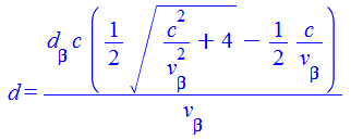 d = `/`(`*`(d[beta], `*`(c, `*`(`+`(`*`(`/`(1, 2), `*`(`^`(`+`(`/`(`*`(`^`(c, 2)), `*`(`^`(v[beta], 2))), 4), `/`(1, 2)))), `-`(`/`(`*`(`/`(1, 2), `*`(c)), `*`(v[beta]))))))), `*`(v[beta]))