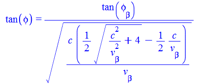 tan(phi) = `/`(`*`(tan(phi[beta])), `*`(`^`(`/`(`*`(c, `*`(`+`(`*`(`/`(1, 2), `*`(`^`(`+`(`/`(`*`(`^`(c, 2)), `*`(`^`(v[beta], 2))), 4), `/`(1, 2)))), `-`(`/`(`*`(`/`(1, 2), `*`(c)), `*`(v[beta]))))))...