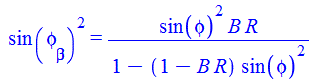 `*`(`^`(sin(phi[beta]), 2)) = `/`(`*`(`^`(sin(phi), 2), `*`(B, `*`(R))), `*`(`+`(1, `-`(`*`(`+`(1, `-`(`*`(B, `*`(R)))), `*`(`^`(sin(phi), 2)))))))