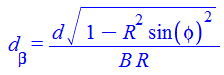d[beta] = `/`(`*`(d, `*`(`^`(`+`(1, `-`(`*`(`^`(R, 2), `*`(`^`(sin(phi), 2))))), `/`(1, 2)))), `*`(B, `*`(R)))