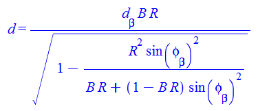 d = `/`(`*`(d[beta], `*`(B, `*`(R))), `*`(`^`(`+`(1, `-`(`/`(`*`(`^`(R, 2), `*`(`^`(sin(phi[beta]), 2))), `*`(`+`(`*`(B, `*`(R)), `*`(`+`(1, `-`(`*`(B, `*`(R)))), `*`(`^`(sin(phi[beta]), 2)))))))), `/...