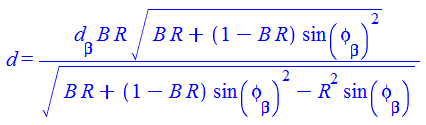 d = `/`(`*`(d[beta], `*`(B, `*`(R, `*`(`^`(`+`(`*`(B, `*`(R)), `*`(`+`(1, `-`(`*`(B, `*`(R)))), `*`(`^`(sin(phi[beta]), 2)))), `/`(1, 2)))))), `*`(`^`(`+`(`*`(B, `*`(R)), `*`(`+`(1, `-`(`*`(B, `*`(R))...