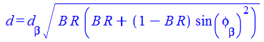 d = `*`(d[beta], `*`(`^`(`*`(B, `*`(R, `*`(`+`(`*`(B, `*`(R)), `*`(`+`(1, `-`(`*`(B, `*`(R)))), `*`(`^`(sin(phi[beta]), 2))))))), `/`(1, 2))))