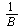 1&nbsp;/&nbsp;<em>B</em>
