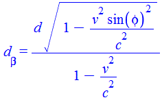 d[beta] = `/`(`*`(d, `*`(`^`(`+`(1, `-`(`/`(`*`(`^`(v, 2), `*`(`^`(sin(phi), 2))), `*`(`^`(c, 2))))), `/`(1, 2)))), `*`(`+`(1, `-`(`/`(`*`(`^`(v, 2)), `*`(`^`(c, 2)))))))