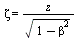 Zeta = `/`(`*`(z), `*`(sqrt(`+`(1, `-`(`*`(`^`(beta, 2)))))))