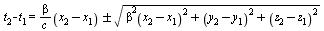 `+`(t[2], `-`(t[1])) = `+`(`/`(`*`(beta, `*`(`+`(x[2], `-`(x[1])))), `*`(c)), `&+-`(sqrt(`+`(`*`(`^`(beta(`+`(x[2], `-`(x[1]))), 4)), `*`(`^`(`+`(y[2], `-`(y[1])), 2)), `*`(`^`(`+`(z[2], `-`(z[1])), 2...